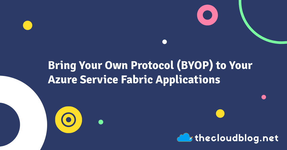 Bring Your Own Protocol (BYOP) to Your Azure Service Fabric